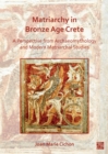 Image for Matriarchy in Bronze Age Crete  : a perspective from archaeomythology and modern matriarchal studies