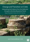 Image for Change and transition on Crete: interpreting the evidence from the Hellenistic through to the Early Byzantine Period : papers presented in honour of G.W.M. Harrison