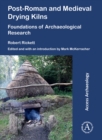 Image for Post-Roman and medieval drying kilns  : foundations of archaeological research