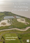 Image for Environment, archaeology and landscape  : papers in honour of Professor Martin Bell