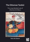 Image for The Ottoman Tanbûr: The Long-Necked Lute of Ottoman Art Music