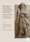 Image for Moving on from Ebla, I crossed the Euphrates: an Assyrian day in honour of Paolo Matthiae