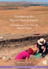 Image for The making of a Roman imperial estate  : archaeology in the Vicus at Vagnari, Puglia