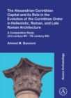 Image for The Alexandrian Corinthian capital and its role in the evolution of the Corinthian order in Hellenistic, Roman, and late Roman architecture  : a comparative study (3rd century BC-7th century AD)