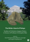 Image for The wider island of Pelops  : studies on prehistoric Aegean pottery in honour of Professor Christopher Mee