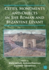 Image for Cities, Monuments and Objects in the Roman and Byzantine Levant