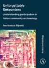 Image for Unforgettable Encounters: Understanding Participation in Italian Community Archaeology