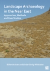 Image for Landscape archaeology in the near east  : approaches, methods and case studies