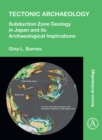 Image for Tectonic archaeology  : subduction zone geology in Japan and its archaeological implications
