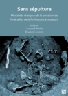 Image for Sans sâepulture  : modalitâes et enjeux de la privation de funâerailles de la prâehistoire áa nos jours