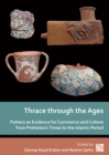 Image for Thrace through the ages  : pottery as evidence for commerce and culture from prehistoric times to the islamic period