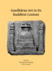 Image for Gandharan art in its Buddhist context  : proceedings of the Fifth International Workshop of the Gandhara Connections Project, University of Oxford, 21st-23rd March, 2022