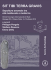 Image for Sit tibi terra gravis: Sepolture anomale tra eta medievale e moderna : Atti del Convegno Internazionale di Studi Albenga (SV) - Palazzo Oddo, 14-16 ottobre 2016
