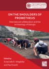 Image for On the shoulders of Prometheus: international collaboration and the archaeology of Georgia