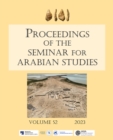 Image for Proceedings of the Seminar for Arabian StudiesVolume 52,: Papers from the fifty-fifth meeting of the Seminar for Arabian Studies held at Humboldt Universitèat, Berlin, 5-7 August 2022