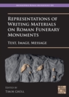 Image for Representations of Writing Materials on Roman Funerary Monuments : Text, Image, Message