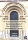 Image for The Significance of Doorway Positions in English Medieval Parochial Churches and Chapels