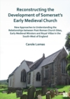 Image for Reconstructing the Development of Somerset&#39;s Early Medieval Church