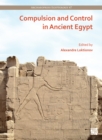Image for Compulsion and control in Ancient Egypt  : proceedings of the Third Lady Wallis Budge Egyptology Symposium