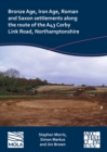 Image for Bronze Age, Iron Age, Roman and Saxon settlements along the route of the A43 Corby Link Road, Northamptonshire