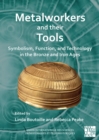 Image for Metalworkers and their tools  : symbolism, function, and technology in the Bronze and Iron Ages
