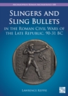 Image for Slingers and Sling Bullets in the Roman Civil Wars of the Late Republic, 90-31 BC
