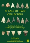 Image for Tale of Two Collectors: The Lithic Collections of Geoffrey Taylor and David Heys (with particular reference to the county of Yorkshire)