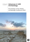 Image for Advances in UAE archaeology  : proceedings of Abu Dhabi&#39;s Archaeology Conference 2022