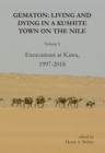 Image for Gematon  : living and dying in a Kushite town on the NileVolume I,: Excavations at Kawa, 1997-2018
