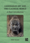 Image for Gandharan art and the classical world  : a short introduction