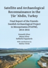 Image for Satellite and archaeological reconnaissance in the Tur &#39;Abdin, Turkey  : final report of the Finnish Swedish Archaeological project in Mesopotamia (FSAPM), 2014-2016