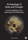 Image for Archaeology of body and thought  : from the Neolithic to the beginning of the Middle Ages