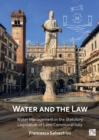 Image for Water and the law  : water management in the statutory legislation of later communal Italy