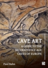 Image for Cave Art : A Guide to the Decorated Ice Age Caves of Europe