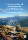 Image for Exploring the Sacred Landscape of the Ancient Peloponnese : Cults and Sacred Places