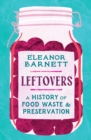 Image for Leftovers  : a history of food waste and preservation