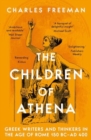 Image for The Children of Athena : Greek writers and thinkers in the Age of Rome, 150 BC–AD 400