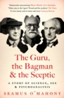 Image for The Guru, the Bagman and the Sceptic: A Story of Science, Sex and Psychoanalysis