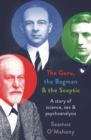 Image for The guru, the bagman and the sceptic  : a story of science, sex and psychoanalysis