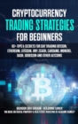 Image for CRYPTOCURRENCY TRADING STRATEGIES FOR BEGINNERS : 60+ Tips &amp; Secrets for Day Trading Bitcoin, Ethereum, Litecoin, XRP, Zcash, Cardano, Monero, Dash, Dogecoin and Other Altcoins