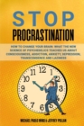 Image for STOP  PROCRASTINATION : How to Change Your Brain: What the New Science of Psychedelics Teaches Us About Consciousness, Addiction, Anxiety, Depression, Transcendence and Laziness