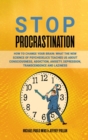 Image for STOP  PROCRASTINATION : How to Change Your Brain: What the New Science of Psychedelics Teaches Us About Consciousness, Addiction, Anxiety, Depression, Transcendence and Laziness