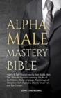 Image for Alpha Male Mastery Bible : Habits &amp; Self-Discipline of a Real Alpha Man: The Ultimate Guide to Learning the Art of Confidence, Body Language, Psychology of Attraction, Self-Hypnosis, Charm, Small 