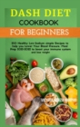 Image for Dash Diet Cookbook for Beginners : 250 Healthy Low-Sodium simple Recipes to help you Lower Your Blood Pressure. Meal Prep 2021-2022 to boost your immune system and lose weight