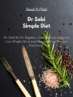 Image for Dr Sebi - Simple Diet : Dr. Sebi Diet for Beginners. Quick and Easy recipes to Lose Weight, Boost your Metabolism and Increase Your Energy