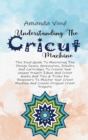 Image for UNDERSTANDING THE CRICUT MACHINE: THE FI
