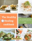 Image for The Healthy Healing cookbook : 200+ wholesome, quick and tasty recipes to achieve your goals.