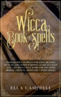 Image for Wicca Book of Spells : Over 100 Wiccan Spells for Love, Healing, Wealth, and Other Purposes. Learn to Craft and Cast Spells That Work For You (With Herbal, Crystal, Moon and Candle Magic)