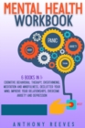 Image for Mental Health Workbook : 6 Books in 1: Cognitive Behavioral Therapy, Overthinking, Meditation and Mindfulness, Declutter your Mind, Improve your Relationships, Overcome Anxiety and Depression