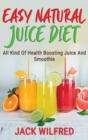 Image for EASY NATURAL JUICE DIET: ALL KIND OF HEA